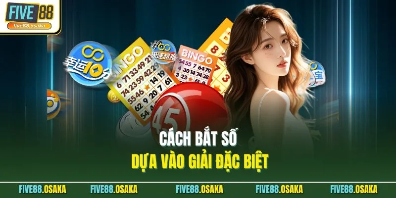 Cách bắt số dựa vào giải đặc biệt