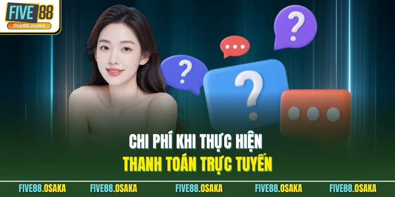 Chi phí khi thực hiện thanh toán trực tuyến