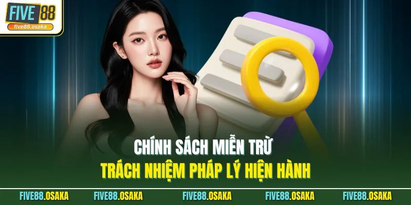 Chính sách miễn trừ trách nhiệm pháp lý hiện hành