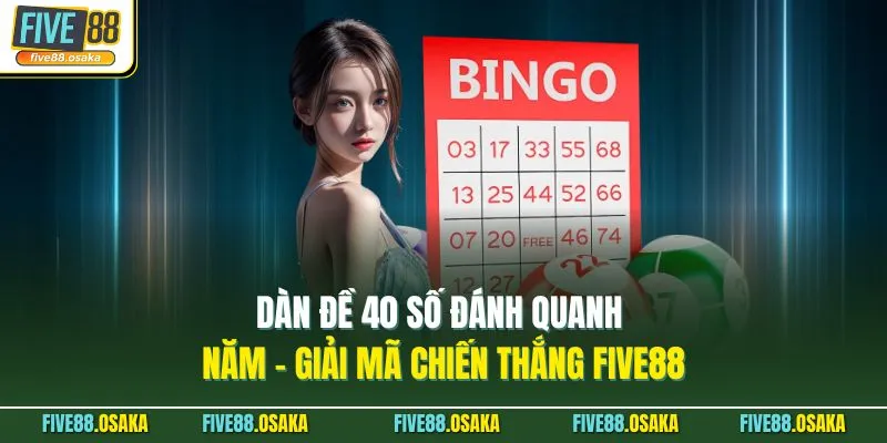 Dàn Đề 40 Số Đánh Quanh Năm - Giải Mã Chiến Thắng Five88 10 Dàn Đề 40 Số Đánh Quanh Năm - Giải Mã Chiến Thắng Five88