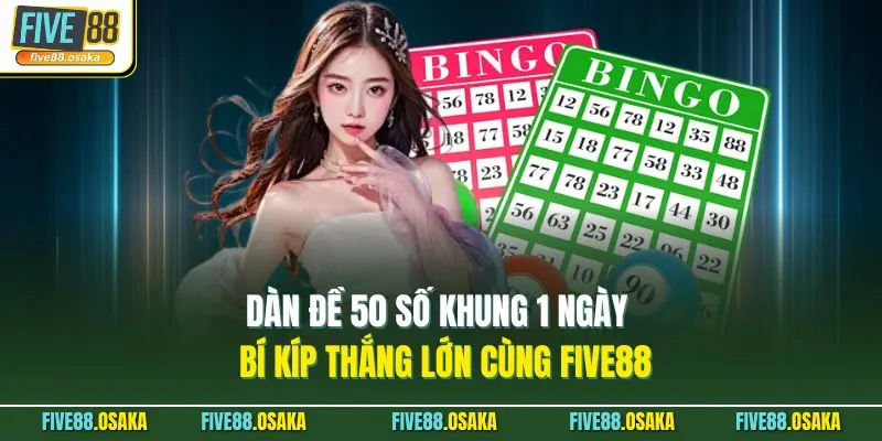 Dàn Đề 50 Số Khung 1 Ngày - Bí Kíp Thắng Lớn Cùng Five88 9 Dàn Đề 50 Số Khung 1 Ngày - Bí Kíp Thắng Lớn Cùng Five88