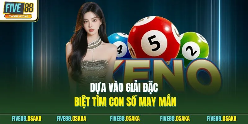 Dàn Đề 20 Số Nuôi Khung 3 Ngày Hốt Bạc Tại Nhà Cái Five88 3 Dựa vào giải đặc biệt tìm con số may mắn