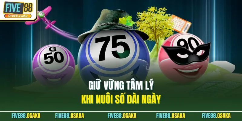 Giữ vững tâm lý khi nuôi số dài ngày