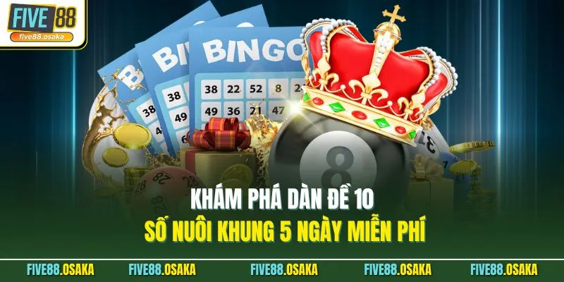 Dàn Đề 10 Số Nuôi Khung 5 Ngày Miễn Phí Tại Five88 Chuẩn 2 Khám phá dàn đề 10 số nuôi khung 5 ngày miễn phí