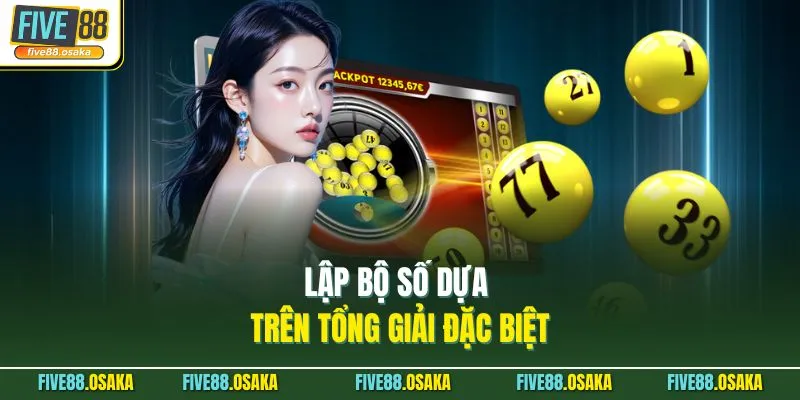 Dàn Đề 10 Số Nuôi Khung 5 Ngày Miễn Phí Tại Five88 Chuẩn 3 Lập bộ số dựa trên tổng giải đặc biệt