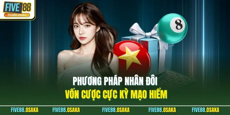Dàn Đề 20 Số Nuôi Khung 2 Ngày Tại Five88 Trúng Thưởng Lớn 4 Phương pháp nhân đôi vốn cược cực kỳ mạo hiểm