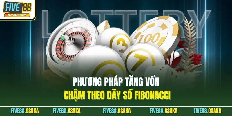 Nuôi Lô Bạch Thủ Khung 5 Ngày Tại Five88 Thắng Lớn 4 Phương pháp tăng vốn chậm theo dãy số fibonacci