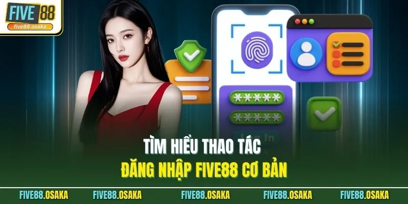 Tìm hiểu thao tác đăng nhập Five88 cơ bản